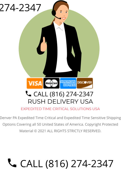 RUSH DELIVERY USA EXPEDITED TIME CRITICAL SOLUTIONS USA Denver PA Expedited Time Critical and Expedited Time Sensitive Shipping Options Covering all 50 United States of America. Copyright Protected Material © 2021 ALL RIGHTS STRICTLY RESERVED.